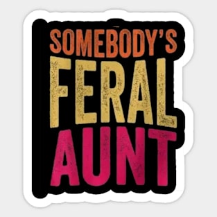 Somebody 's feral aunt Sticker